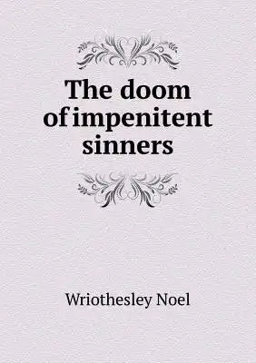 The doom of impenitent sinners