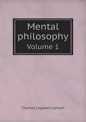 Mental philosophy Volume 1