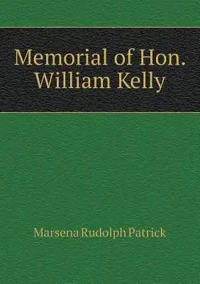 Memorial of Hon. William Kelly