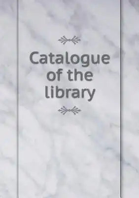 Catalogue of the library