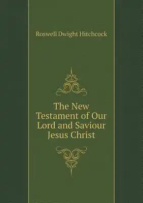 The New Testament of Our Lord and Saviour Jesus Christ