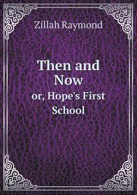 Then and Now or, Hope's First School