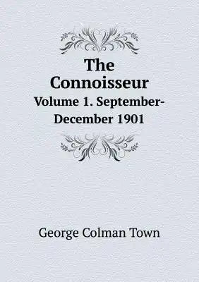 The Connoisseur Volume 1. September-December 1901