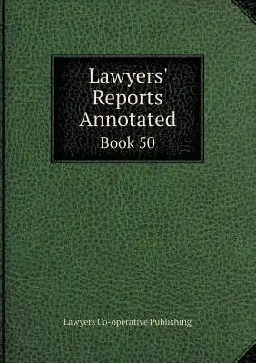 Lawyers' Reports Annotated Book 50