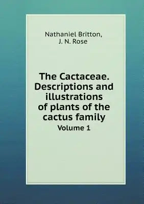 The Cactaceae. Descriptions and illustrations of plants of the cactus family Volume 1