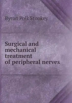 Surgical and mechanical treatment of peripheral nerves