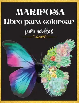 Mariposa Libro para colorear para adultos: Libro para colorear de hermosas mariposas: Un libro para colorear para adultos para aliviar el estrés y la
