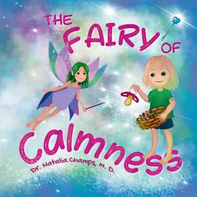 The Fairy of Calmness: Story and guide for self-regulation, weaning pacifiers, easing transitions, and developing strengths