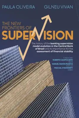 The New Frontiers of Supervision: The history of the banking supervision model evolution in the Central Bank of Brazil and its importance for the asse