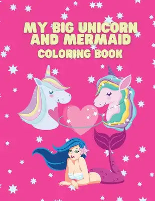 My Big Unicorn and Mermaid Coloring Book: Coloring book for kids.