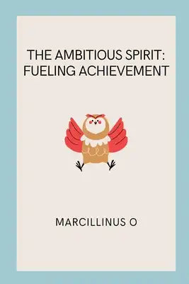 The Ambitious Spirit: Fueling Achievement