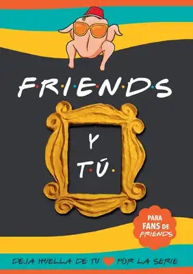 Friends y tú: Libro de la serie Friends con preguntas para TI. Deja huella de tu amor por la serie. Libro Friends serie TV
