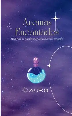 Aromas Encantados: Mini guía de rituales mágicos con aceites esenciales