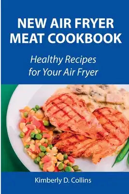New Air Fryer Meat Cookbook: Healthy Recipes for Your Air Fryer
