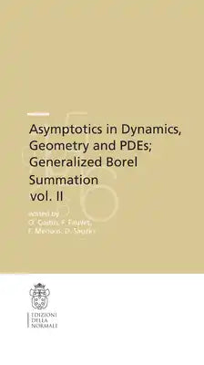 Asymptotics in Dynamics, Geometry and Pdes; Generalized Borel Summation: Proceedings of the Conference Held in Crm Pisa, 12-16 October 2009, Vol. II