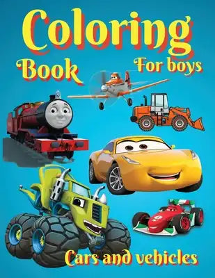 Coloring Books For Boys Cars and Vehicles: Amazing Cars, Trucks, Planes and Trains for Boys, Coloring Age 3-8 4-8.Cool Designs for Children Best Gift