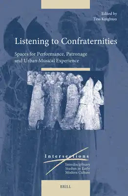 Listening to Confraternities: Spaces for Performance, Patronage and Urban Musical Experience