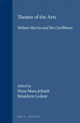 Theatre of the Arts: Wilson Harris and the Caribbean
