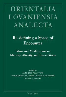 Re-Defining a Space of Encounter. Islam and Mediterranean: Identity, Alterity and Interactions: Proceedings of the 28th Congress of the Union Europeen