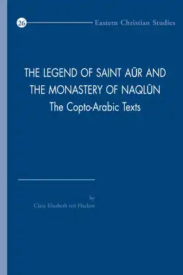The Legend of Saint Aur and the Monastery of Naqlun: The Copto-Arabic Texts