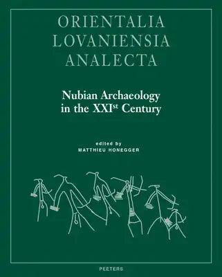 Nubian Archaeology in the Xxist Century: Proceedings of the Thirteenth International Conference for Nubian Studies, Neuchatel, 1st-6th September 2014