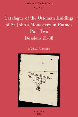 Catalogue of the Ottoman Holdings of St John's Monastery in Patmos, Part Two: Dossiers 21-38: Katalogos Ton Othomanikon Engrafon Tou Archeiou Tis Iera