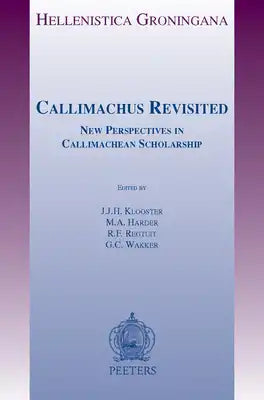 Callimachus Revisited: New Perspectives in Callimachean Scholarship