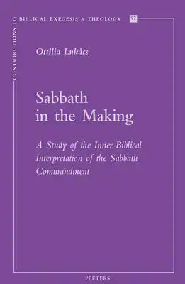 Sabbath in the Making: A Study of the Inner-Biblical Interpretation of the Sabbath Commandment