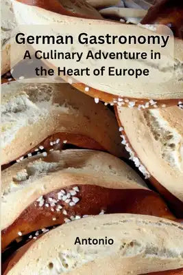 German Gastronomy: A Culinary Adventure in the Heart of Europe