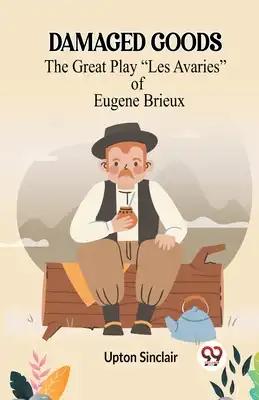 Damaged Goods The Great Play "Les Avaries" Of Eugene Brieux