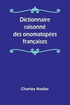 Dictionnaire raisonné des onomatopées françaises