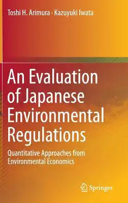An Evaluation of Japanese Environmental Regulations: Quantitative Approaches from Environmental Economics