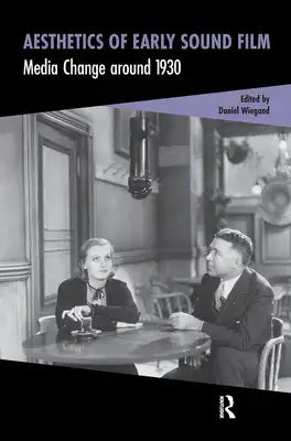Aesthetics of Early Sound Film: Media Change around 1930