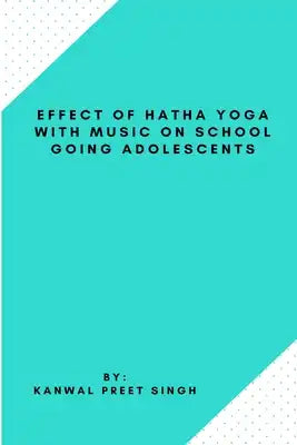 Effect Of Hatha Yoga With Music On School Going Adolescents