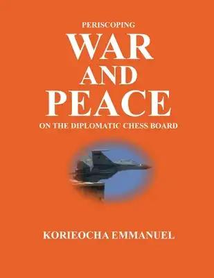 Periscoping War and Peace on the Diplomatic Chess Board