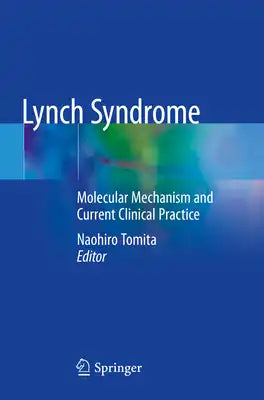Lynch Syndrome: Molecular Mechanism and Current Clinical Practice