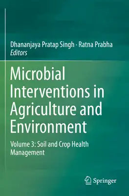 Microbial Interventions in Agriculture and Environment: Volume 3: Soil and Crop Health Management