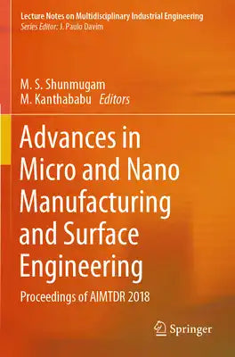 Advances in Micro and Nano Manufacturing and Surface Engineering: Proceedings of Aimtdr 2018