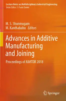 Advances in Additive Manufacturing and Joining: Proceedings of Aimtdr 2018