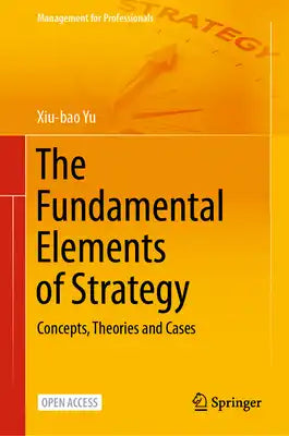 The Fundamental Elements of Strategy: Concepts, Theories and Cases