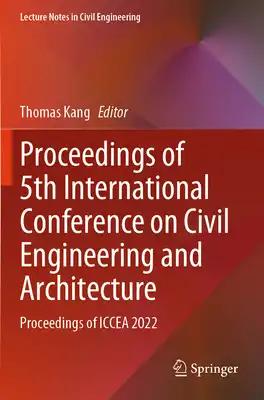 Proceedings of 5th International Conference on Civil Engineering and Architecture: Proceedings of Iccea 2022