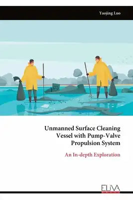 Unmanned Surface Cleaning Vessel with Pump-Valve Propulsion System: An In-depth Exploration