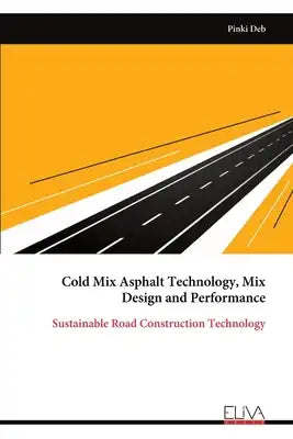 Cold Mix Asphalt Technology, Mix Design and Performance