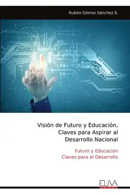 Visión de Futuro y Educación, Claves para Aspirar al Desarrollo Nacional