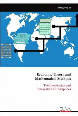Economic Theory and Mathematical Methods: The Intersection andIntegration of Disciplines