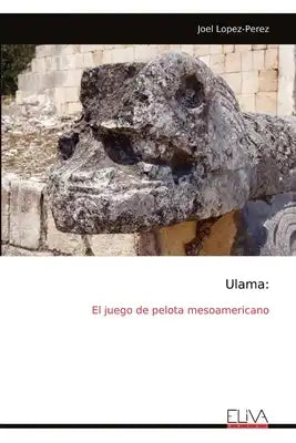 Ulama: El juego de pelota mesoamericano