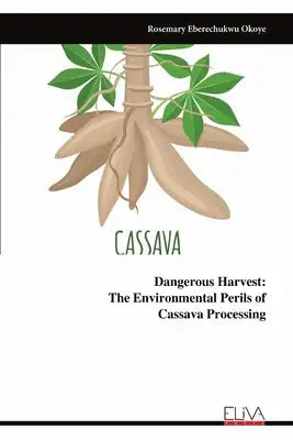 Dangerous Harvest: The Environmental Perils of ​​​​​​​Cassava Processing