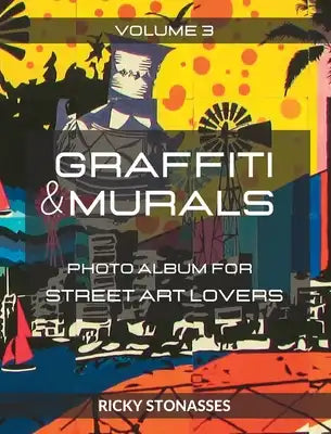 GRAFFITI and MURALS #3: Photo album for Street Art Lovers - Volume n.3