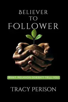 Believer to Follower: What Religion Doesn't Tell You