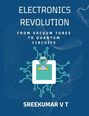Electronics Revolution: From Vacuum Tubes to Quantum Circuits